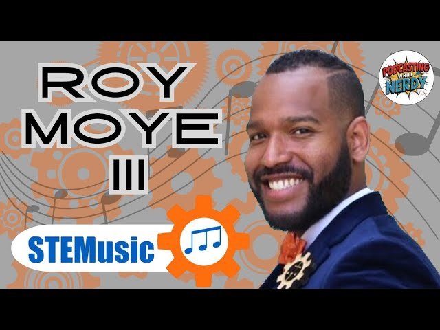 Roy Moye III interview about STEMusic and making STEM education memorable
